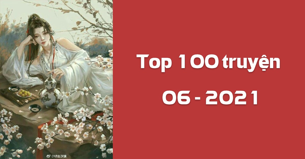 Top 100 truyện tháng 06/2021